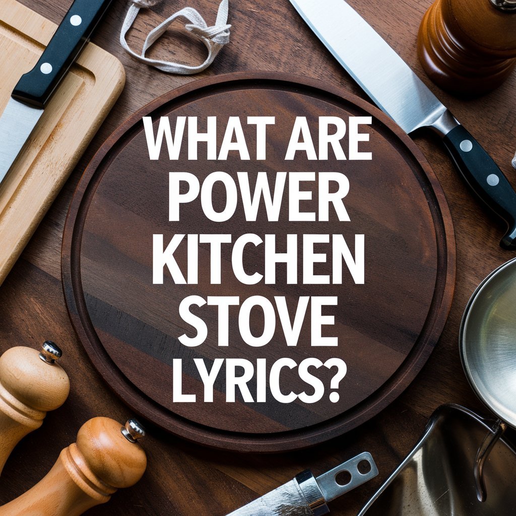 Power Kitchen Stove Lyrics: A Fun and Creative Take on Cooking